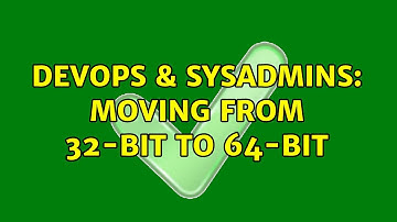 DevOps & SysAdmins: Moving from 32-bit to 64-bit (2 Solutions!!)