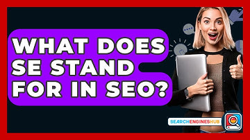 What Does SE Stand For In SEO? - SearchEnginesHub.com