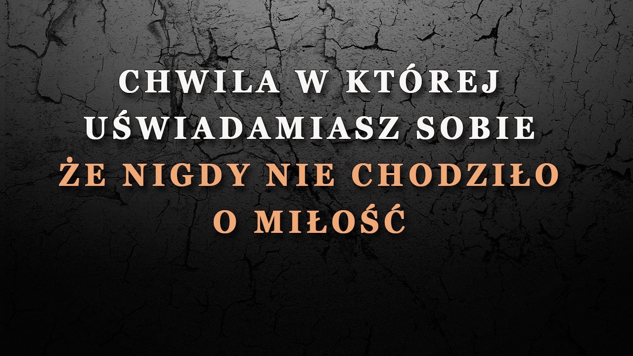 Moment, w którym zdajesz sobie sprawę, że to nigdy nie było o miłości