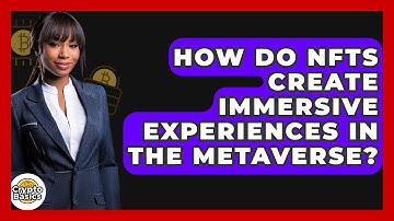 How Do NFTs Create Immersive Experiences In The Metaverse? - CryptoBasics360.com