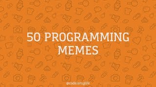 50 PROGRAMMING MEMES - CODE IS MY LIFE