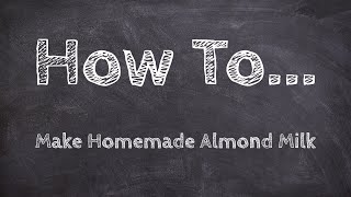 How to make homemade Almond Milk