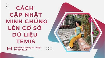 HƯỚNG DẪN MỚI NHẤT-CẬP NHẬT MINH CHỨNG LÊN CƠ SỞ DỮ LIỆU TEMIS (DÀNH CHO GIÁO VIÊN)