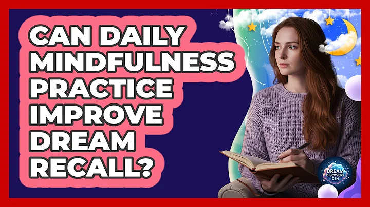 Can Daily Mindfulness Practice Improve Dream Recall?