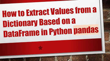 How to Extract Values from a Dictionary Based on a DataFrame in Python pandas