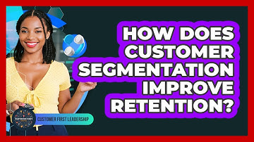 How Does Customer Segmentation Improve Retention?