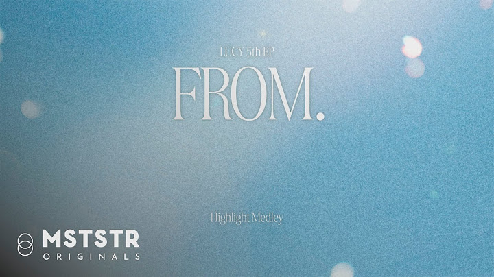 LUCY 5th EP 'FROM.' Highlight Medley