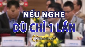 STARTUP99:  NẾU NGHE DÙ CHỈ 1 LẦN