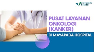 Pusat Layanan Onkologi (Kanker) di Mayapada Hospital