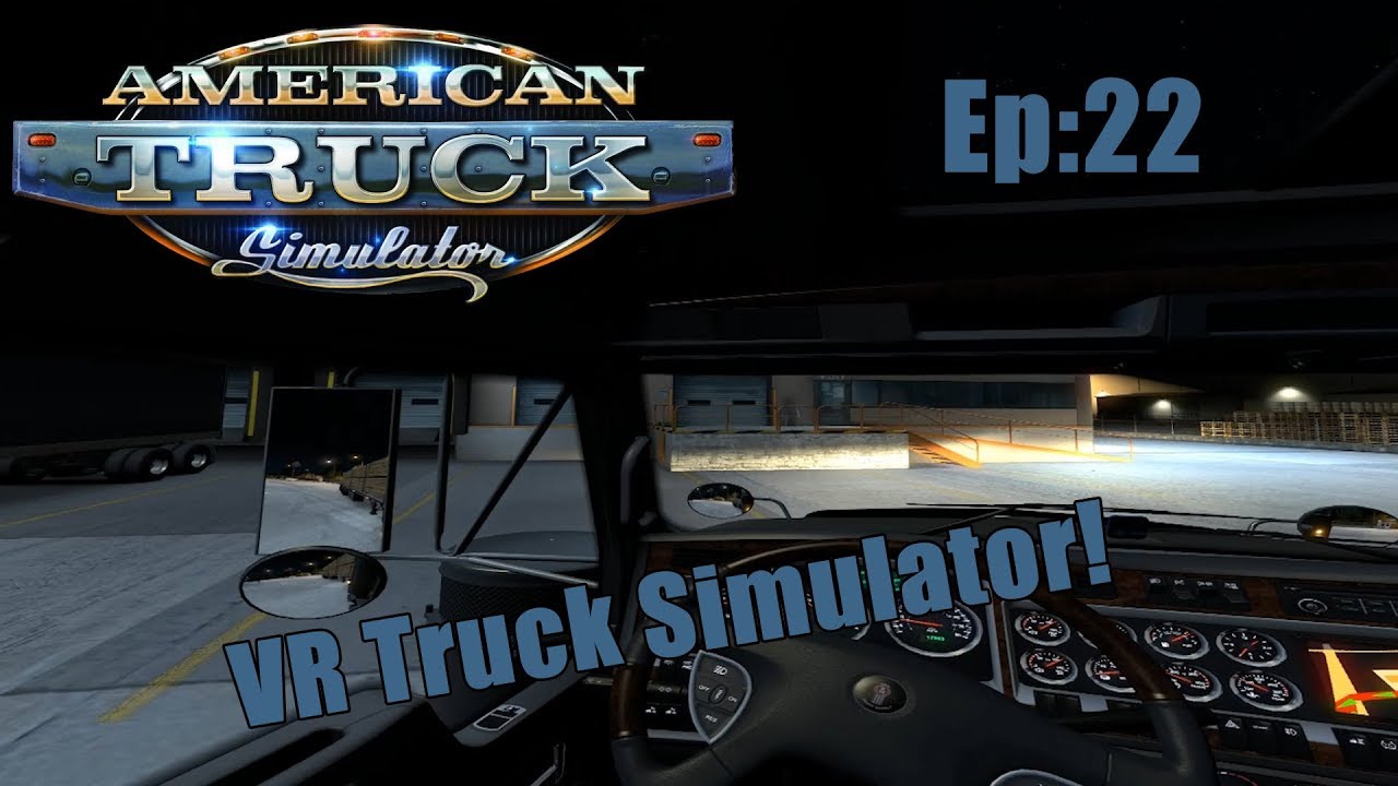 VR Trucking Simulator! American Truck Simulator Ep22 YouTube