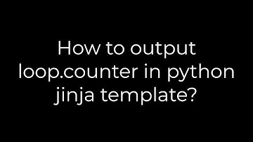 Python :How to output loop.counter in python jinja template?(5solution)