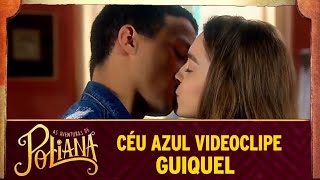 Céu azul| Videoclipe - Guiquel (As Aventuras de Poliana)