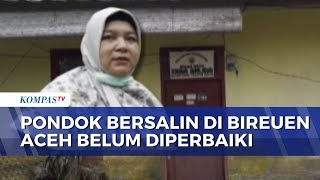 Sebulan Usai Banjir Bandang, Pondok Bersalin di Bireuen Aceh Belum Diperbaiki | SAPA PAGI