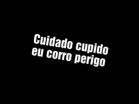 cuidado cupido eu corro perigo cuidado cupido eu corro perigo