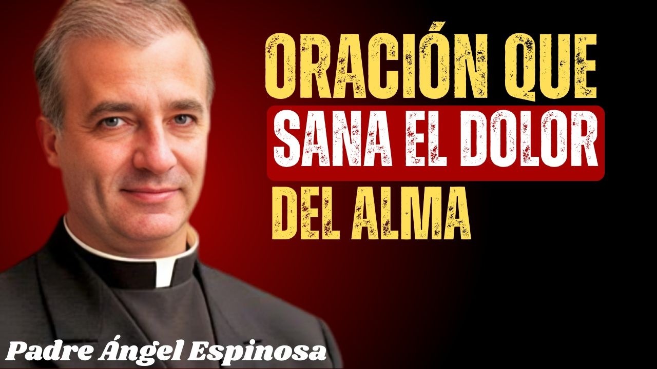 Oración para Borrar el Dolor, la Tristeza y la Enfermedad | Padre Ángel Espinosa