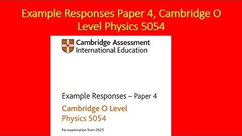 Example Responses, Paper 4, Cambridge O Level,  Physics 5054, For Examination from 2023,