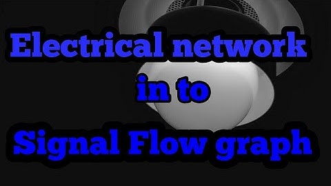Transfer electrical network in to signal flow graph and find the transfer function in control system