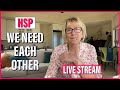 Highly Sensitive People: WE NEED EACH OTHER