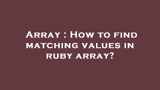 Array : How to find matching values in ruby array