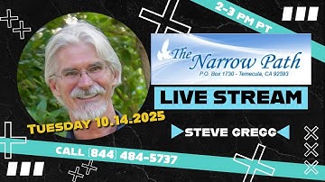 Dinsdag 10.14.2025 The Narrow Path met Steve Gregg LIVE!