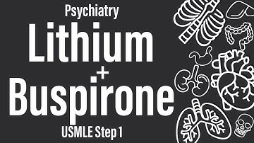 Lithium and Buspirone (Psychiatry) (Pharmacology) - USMLE Step 1