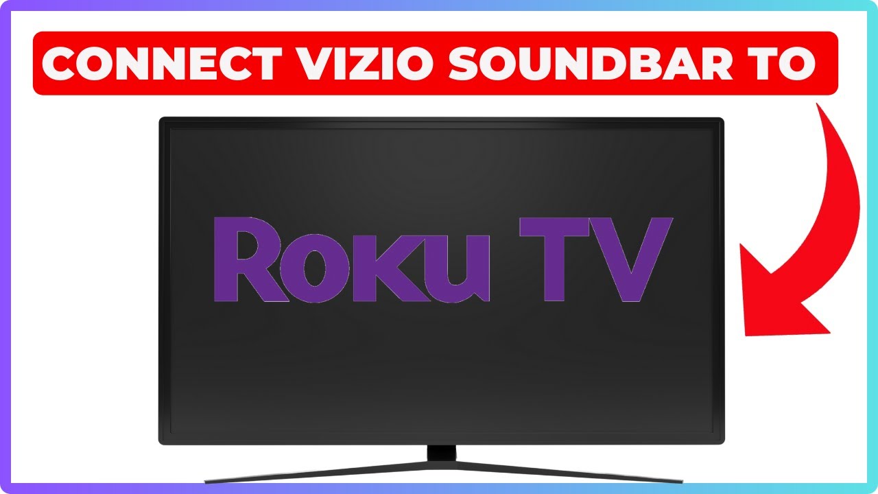 How To Set Up Vizio Soundbar To Roku Tv