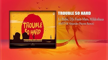 Le Pedre, DJs From Mars, Mildenhaus -Trouble So Hard (BMTP & Alejandro Picotto Remix)