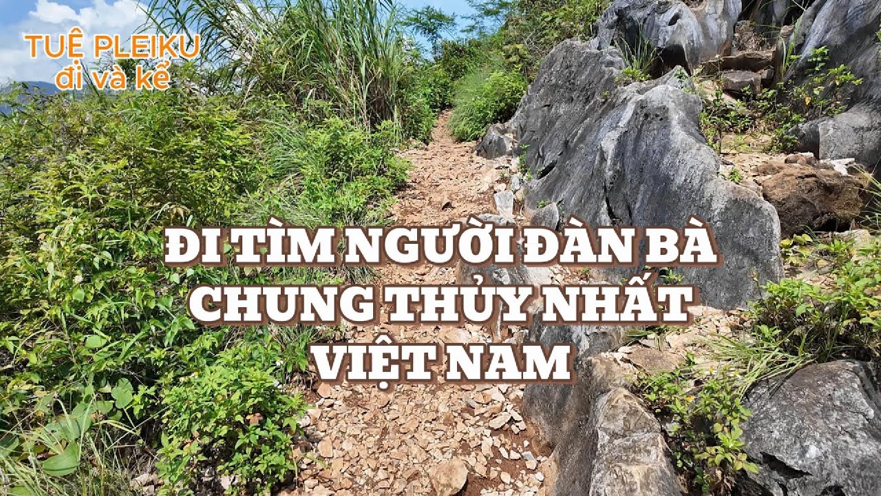 Đi tìm người đàn bà chung thủy nhất Việt Nam #tuepleiku #xuyênviệt #tothi