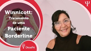 Winnicott - Tratamento de uma Paciente Borderline