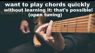 want to play chords quickly without learning it that's possible ! open tuning