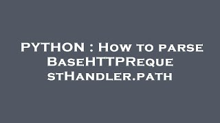 PYTHON : How to parse BaseHTTPRequestHandler.path