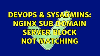 DevOps & SysAdmins: Nginx sub domain server block not matching Profile