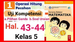 Kunci jawaban uji kompetensi halaman 43, 44 buku matematika kelas 5
sd/mi tentang operasi hitung pecahan soal terdiri pilihan ganda no. 1,
2, 3, 4 sampai 10 ...