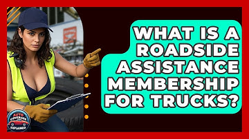 What Is A Roadside Assistance Membership For Trucks? - Auto Coverage Explained