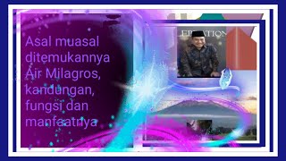 Asal muasal ditemukannya air milagros air ajaib, kandungan air, fungsi dan manfaatnya