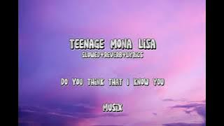 Teenage Mona Lisa slowed reverb lyrics