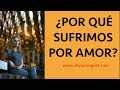 ¿POR QUÉ SUFRIMOS POR AMOR? - Silvia Congost