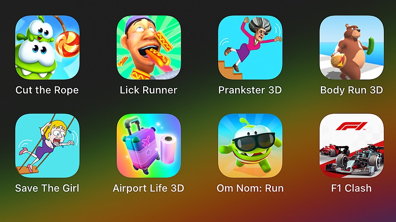Cut the Rope,Lick Runner,Prankster 3D,Body Run 3D,Save The Girl,Airport Life 3D,Om Nom Run,F1 Clash