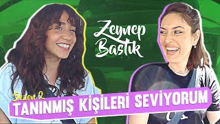 Tanınmış Kişileri Seviyorum S2B2 | Konuk: ZEYNEP BASTIK