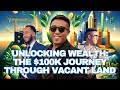 Unlocking wealth the 100k journey through vacant land