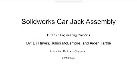 Solidworks Modeling of Car Jack | DFT170 Engineering Graphics Spring 2025