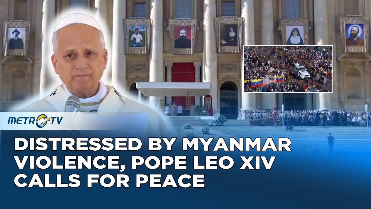 "War Must End" Pope Leo XIV Renews Plea for Ceasefire in Myanmar