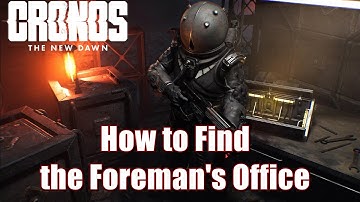 Cronos The New Dawn How to Find the Foreman
