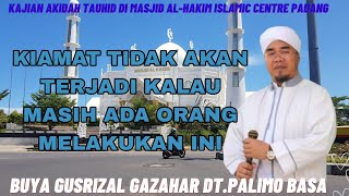 Kiamat Tidak Akan Terjadi Kalau Begini. Buya DR. Gusrizal Gazahar, Lc.,M.Ag. Kajian Akidah Tauhid