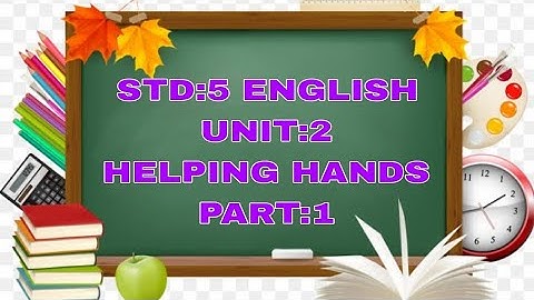 STD 5|| ENGLISH||UNIT 2 ||HELPING HANDS||PART:1