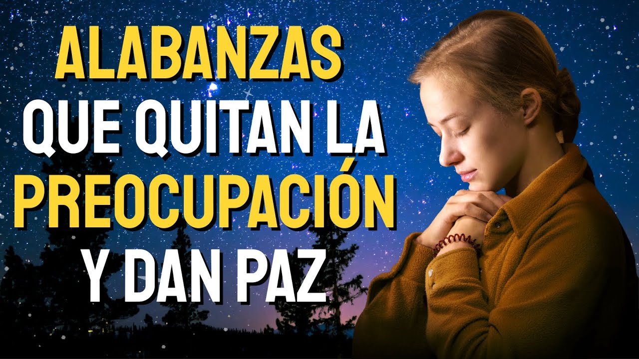 MÚSICA CRISTIANA PARA ORAR Y RENOVAR FUERZAS 🛐 ALABANZAS QUE TOCAN EL ...