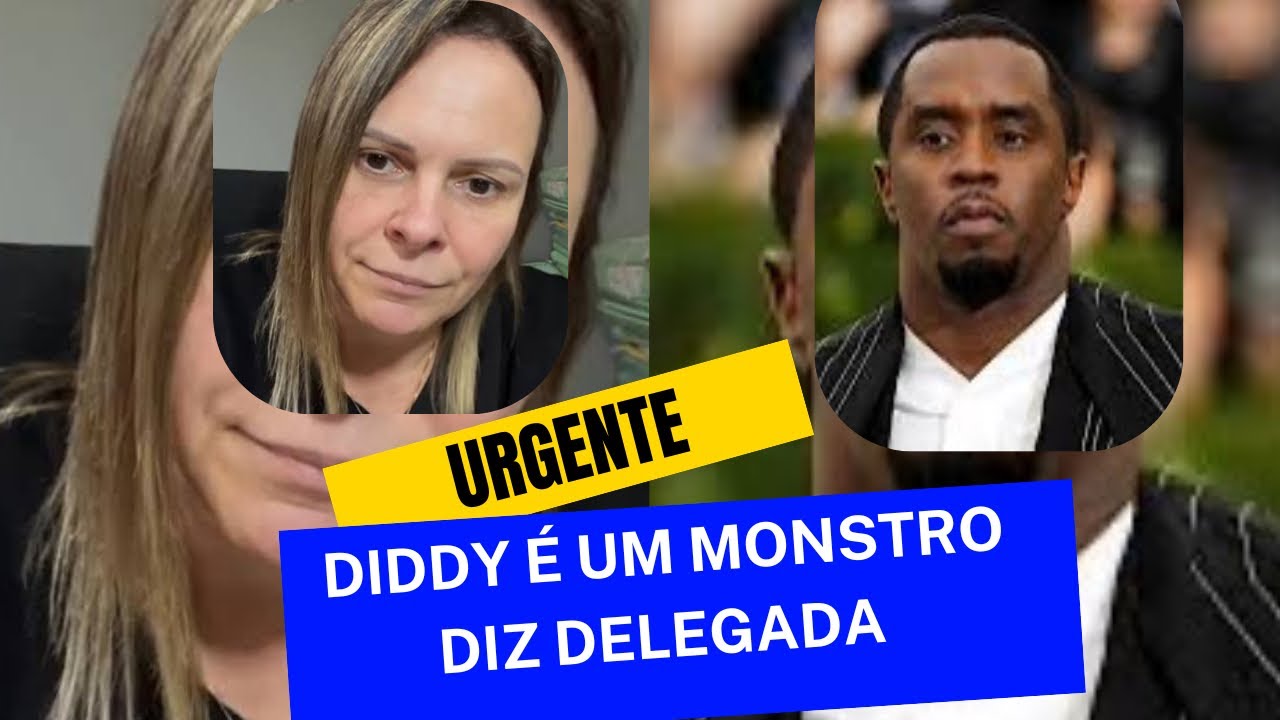 Diddy é um monstro diz Delegada - YouTube