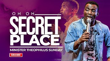 OH SECRET PLACE I PROMISE -  MINISTER THEOPHILUS SUNDAY