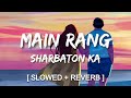 Main Rang Sharbaton Ka | Arijit Singh - Slowed and Reverbed (Magical) | Lofi Vibes 🌃