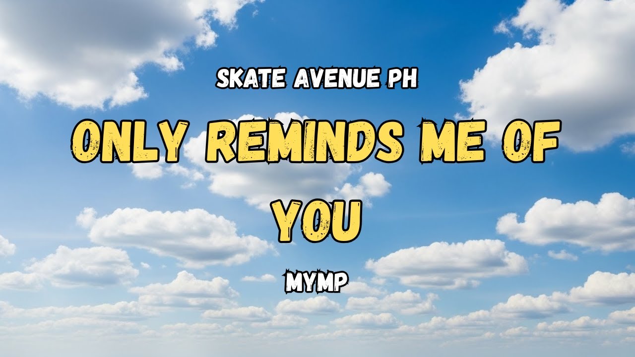 Skate Avenue PH - Only Reminds Me Of You (Rock Cover) Lyrics